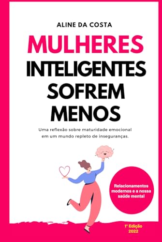 Mulheres Inteligentes Sofrem Menos: Uma reflexão sobre maturidade emocional em um mundo repleto de inseguranças Mulheres Inteligentes Sofrem Menos: Uma reflexão sobre maturidade emocional em um mundo repleto de inseguranças von Independente