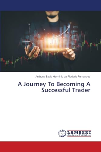 A Journey To Becoming A Successful Trader von LAP LAMBERT Academic Publishing