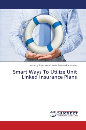 Smart Ways To Utilize Unit Linked Insurance Plans: DE von LAP LAMBERT Academic Publishing