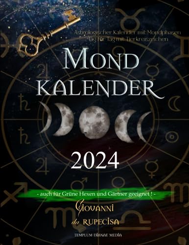 Mondkalender 2024: Astrologischer Kalender mit Mondphasen Tag für Tag mit Tierkreiszeichen, auch für Grüne Hexen und Gärtner geeignet