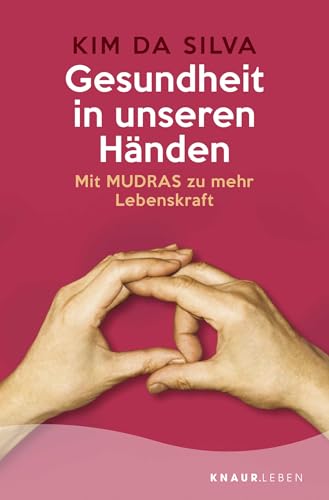 Gesundheit in unseren Händen: Mit Mudras zu mehr Lebenskraft