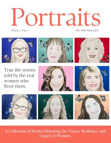Portraits: A Collection of Stories Honoring the Voices, Resilience, and Legacy of Women