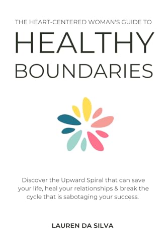 The Heart-Centered Woman's Guide to Healthy Boundaries: Discover the Upward Spiral That Can Save Your Life, Heal Your Relationships and Break the Cycle That is Sabotaging Your Success. von Starfish Stories Publishing LLC.