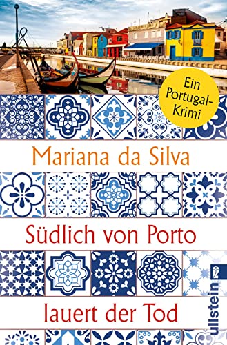 Südlich von Porto lauert der Tod: Ein Portugal-Krimi | Spannende Urlaubslektüre, die Portugal-Fans an den Atlantik entführt – portugiesisches Flair trifft deutsche Zurückhaltung von ULLSTEIN TASCHENBUCH