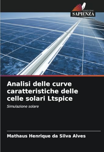 Analisi delle curve caratteristiche delle celle solari Ltspice: Simulazione solare von Edizioni Sapienza
