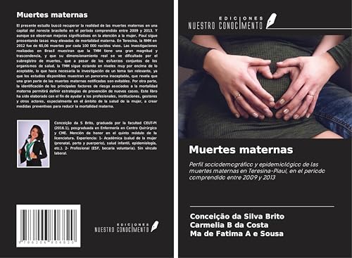 Muertes maternas: Perfil sociodemográfico y epidemiológico de las muertes maternas en Teresina-Piauí, en el periodo comprendido entre 2009 y 2013 von Ediciones Nuestro Conocimiento