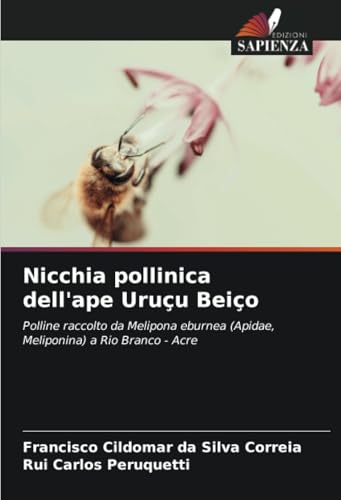 Nicchia pollinica dell'ape Uruçu Beiço: Polline raccolto da Melipona eburnea (Apidae, Meliponina) a Rio Branco - Acre von Edizioni Sapienza