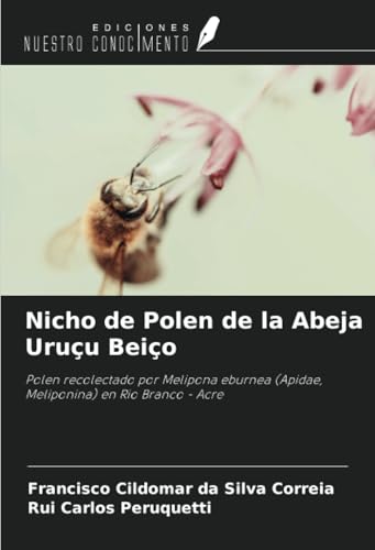 Nicho de Polen de la Abeja Uruçu Beiço: Polen recolectado por Melipona eburnea (Apidae, Meliponina) en Rio Branco - Acre von Ediciones Nuestro Conocimiento