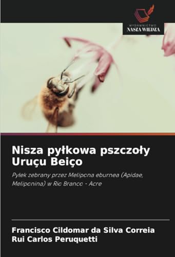 Nisza pyłkowa pszczoły Uruçu Beiço: Pyłek zebrany przez Melipona eburnea (Apidae, Meliponina) w Rio Branco - Acre: Py¿ek zebrany przez Melipona eburnea (Apidae, Meliponina) w Rio Branco - Acre von Wydawnictwo Nasza Wiedza
