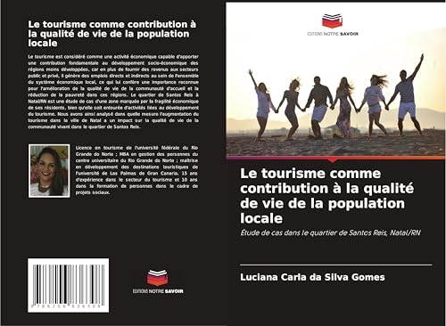 Le tourisme comme contribution à la qualité de vie de la population locale: Étude de cas dans le quartier de Santos Reis, Natal/RN von Editions Notre Savoir
