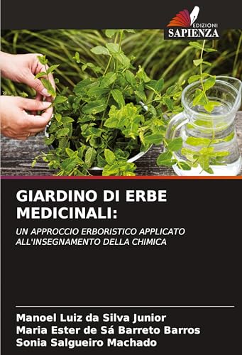 GIARDINO DI ERBE MEDICINALI:: UN APPROCCIO ERBORISTICO APPLICATO ALL'INSEGNAMENTO DELLA CHIMICA von Edizioni Sapienza