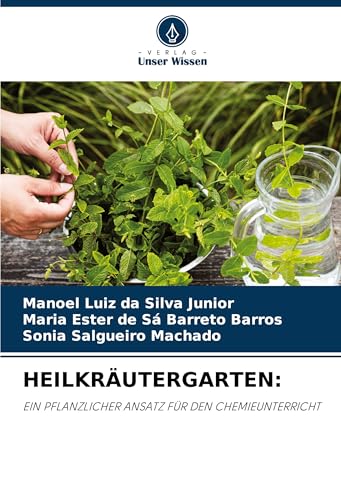 HEILKRÄUTERGARTEN:: EIN PFLANZLICHER ANSATZ FÜR DEN CHEMIEUNTERRICHT von Verlag Unser Wissen
