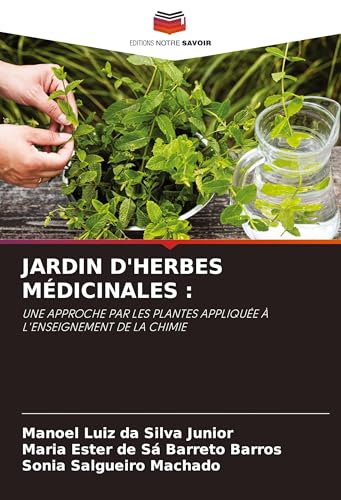 JARDIN D'HERBES MÉDICINALES :: UNE APPROCHE PAR LES PLANTES APPLIQUÉE À L'ENSEIGNEMENT DE LA CHIMIE von Editions Notre Savoir