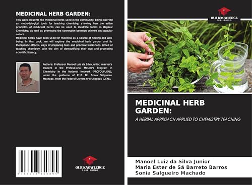 MEDICINAL HERB GARDEN:: A HERBAL APPROACH APPLIED TO CHEMISTRY TEACHING von Our Knowledge Publishing