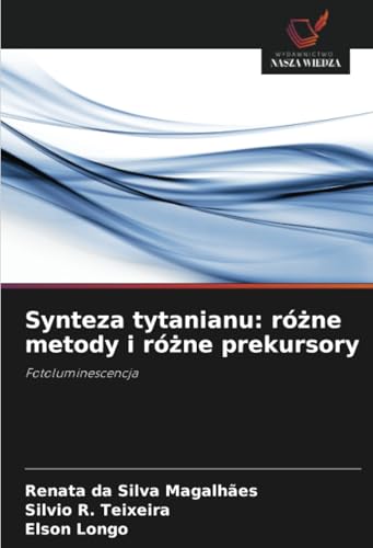 Synteza tytanianu: różne metody i różne prekursory: Fotoluminescencja von Wydawnictwo Nasza Wiedza