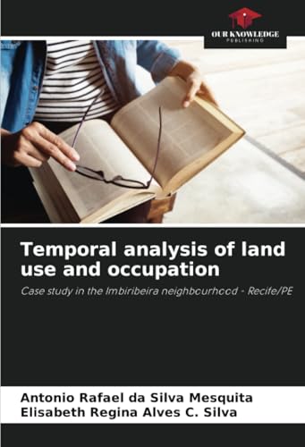Temporal analysis of land use and occupation: Case study in the Imbiribeira neighbourhood - Recife/PE von Our Knowledge Publishing