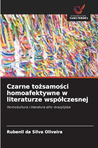 Czarne tożsamości homoafektywne w literaturze współczesnej: Homokultura i literatura afro-brazylijska von Wydawnictwo Nasza Wiedza