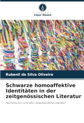 Schwarze homoaffektive Identitäten in der zeitgenössischen Literatur: Homokultur und afro-brasilianische Literatur von Verlag Unser Wissen