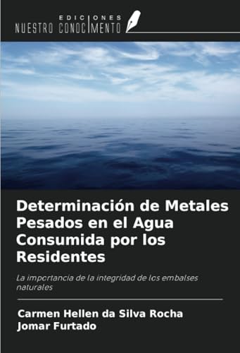 Determinación de Metales Pesados en el Agua Consumida por los Residentes: La importancia de la integridad de los embalses naturales von Ediciones Nuestro Conocimiento