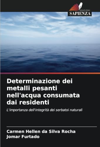 Determinazione dei metalli pesanti nell'acqua consumata dai residenti: L'importanza dell'integrità dei serbatoi naturali von Edizioni Sapienza
