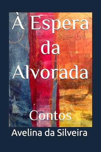 À Espera da Alvorada: Contos von Independently published