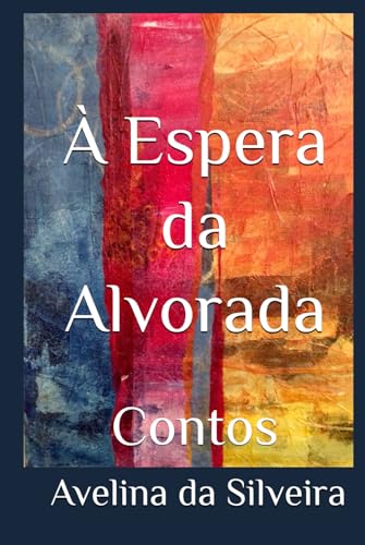 À Espera da Alvorada: Contos von Independently published