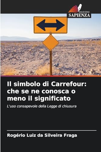 Il simbolo di Carrefour: che se ne conosca o meno il significato: L'uso consapevole della Legge di chiusura von Edizioni Sapienza