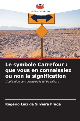 Le symbole Carrefour : que vous en connaissiez ou non la signification: L'utilisation consciente de la loi de clôture von Editions Notre Savoir