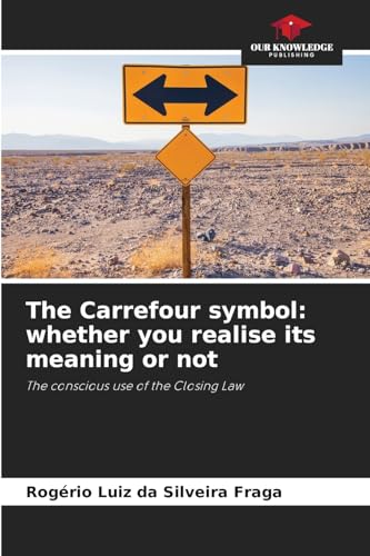 The Carrefour symbol: whether you realise its meaning or not: The conscious use of the Closing Law von Our Knowledge Publishing