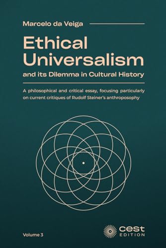 Ethical Universalism—and its Dilemma in Cultural History: A philosophical and critical essay, focusing particularly on current critiques of Rudolf Steiner’s anthroposophy von CEST Edition