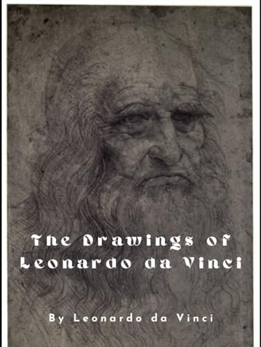The Drawings of Leonardo da Vinci: With Original Illustrations, an Unabridged Edition von Independently published