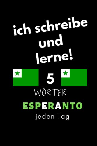 Notizbuch: ich schreibe und lerne! 5 Esperanto Wörter jeden Tag: 6 Zoll x 9 Zoll, 130 Seiten, für Studierende, Schulen und Universitäten von Independently published
