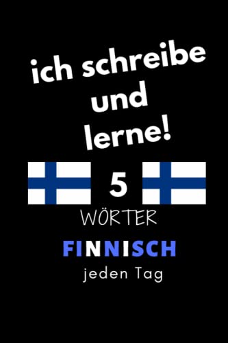 Notizbuch: ich schreibe und lerne! 5 Finnisch Wörter jeden Tag: 6 Zoll x 9 Zoll, 130 Seiten, für Studierende, Schulen und Universitäten