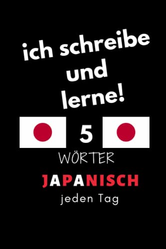 Notizbuch: ich schreibe und lerne! 5 Japanisch Wörter jeden Tag: 6 Zoll x 9 Zoll, 130 Seiten, für Studierende, Schulen und Universitäten von Independently published