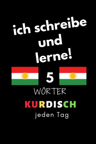 Notizbuch: ich schreibe und lerne! 5 Kurdisch Wörter jeden Tag: 6 Zoll x 9 Zoll, 130 Seiten, für Studierende, Schulen und Universitäten von Independently published