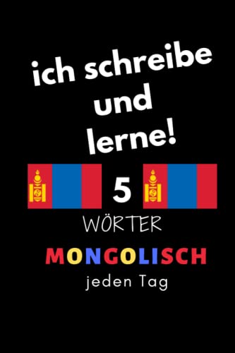 Notizbuch: ich schreibe und lerne! 5 Mongolisch Wörter jeden Tag: 6 Zoll x 9 Zoll, 130 Seiten, für Studierende, Schulen und Universitäten