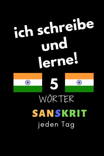 Notizbuch: ich schreibe und lerne! 5 Sanskrit Wörter jeden Tag: 6 Zoll x 9 Zoll, 130 Seiten, für Studierende, Schulen und Universitäten von Independently published