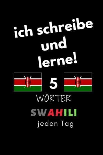 Notizbuch: ich schreibe und lerne! 5 Swahili Wörter jeden Tag: 6 Zoll x 9 Zoll, 130 Seiten, für Studierende, Schulen und Universitäten