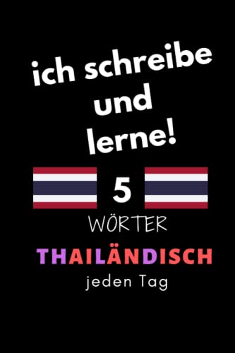 Notizbuch: ich schreibe und lerne! 5 Thailändisch Wörter jeden Tag: 6 Zoll x 9 Zoll, 130 Seiten, für Studierende, Schulen und Universitäten