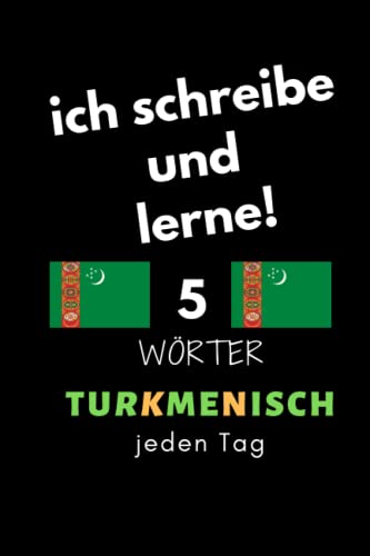 Notizbuch: ich schreibe und lerne! 5 Turkmenisch Wörter jeden Tag: 6 Zoll x 9 Zoll, 130 Seiten, für Studierende, Schulen und Universitäten
