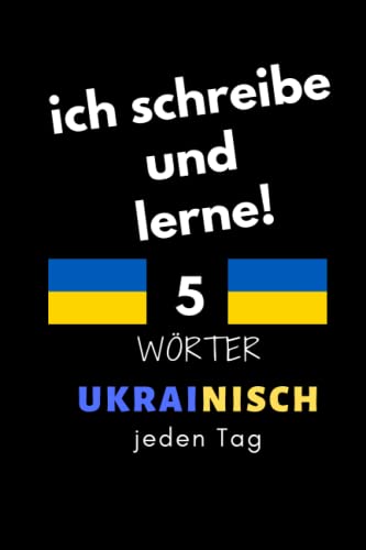 Notizbuch: ich schreibe und lerne! 5 Ukrainisch Wörter jeden Tag: 6 Zoll x 9 Zoll, 130 Seiten, für Studierende, Schulen und Universitäten