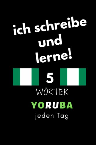 Notizbuch: ich schreibe und lerne! 5 Yoruba Wörter jeden Tag: 6 Zoll x 9 Zoll, 130 Seiten, für Studierende, Schulen und Universitäten von Independently published