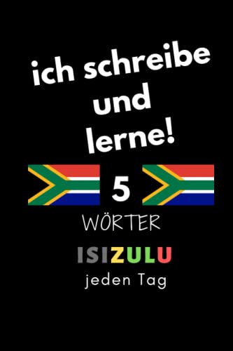 Notizbuch: ich schreibe und lerne! 5 isiZulu Wörter jeden Tag: 6 Zoll x 9 Zoll, 130 Seiten, für Studierende, Schulen und Universitäten von Independently published