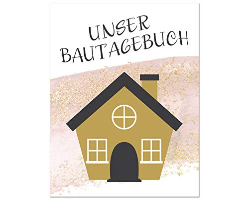 Unser Bautagebuch: Ein Tagebuch zum Haus bauen, umbauen oder renovieren | Album für schöne Erinnerungen zum ausfüllen und Fotos einkleben | ... | Bauprojekt | Baukontrolle | Notizbuch von Independently published