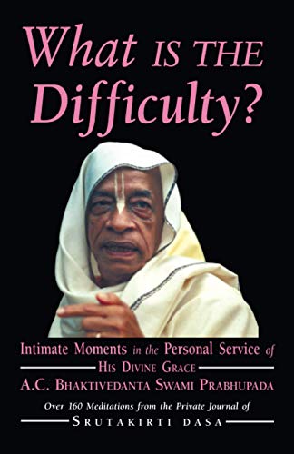 What is the Difficulty?: Intimate Moments in the Personal Service of His Divine Grace A.C. Bhaktivedanta Swami Prabhupada von Bookwrights Press