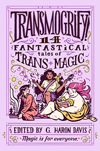 Transmogrify!: 14 Fantastical Tales of Trans Magic von HarperCollins