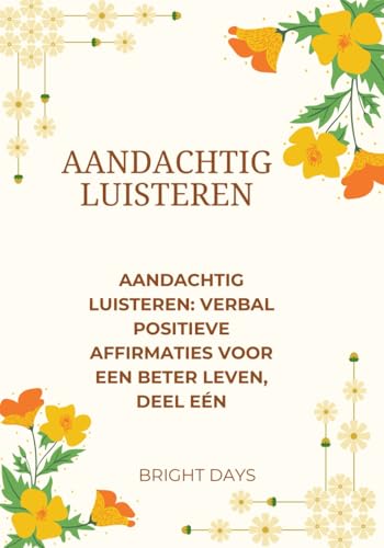 Aandachtig Luisteren: Verbal Positieve Affirmaties voor een Beter Leven, Deel Eén von Independently published