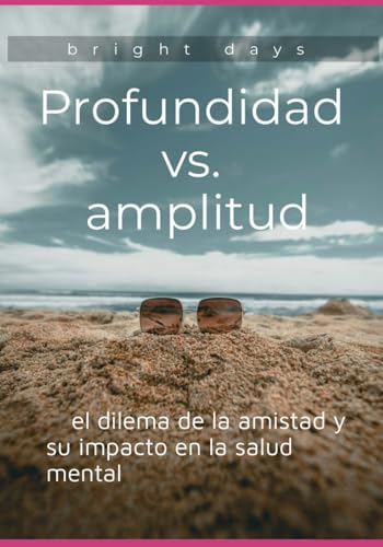 Profundidad vs. amplitud: el dilema de la amistad y su impacto en la salud mental von Independently published