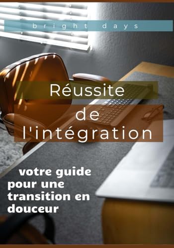 Réussite de l'intégration : votre guide pour une transition en douceur von Independently published