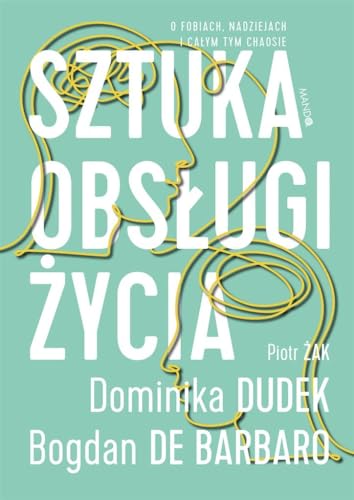 Sztuka obsługi życia: O fobiach, nadziejach i całym tym chaosie